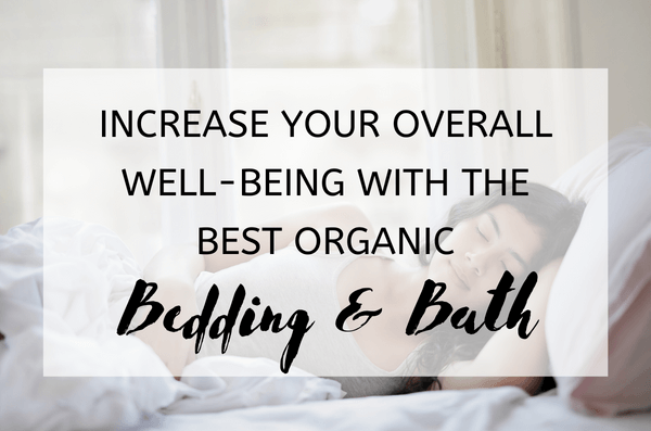 Increase Your Overall Well-being with the Best Organic Bedding & Bath