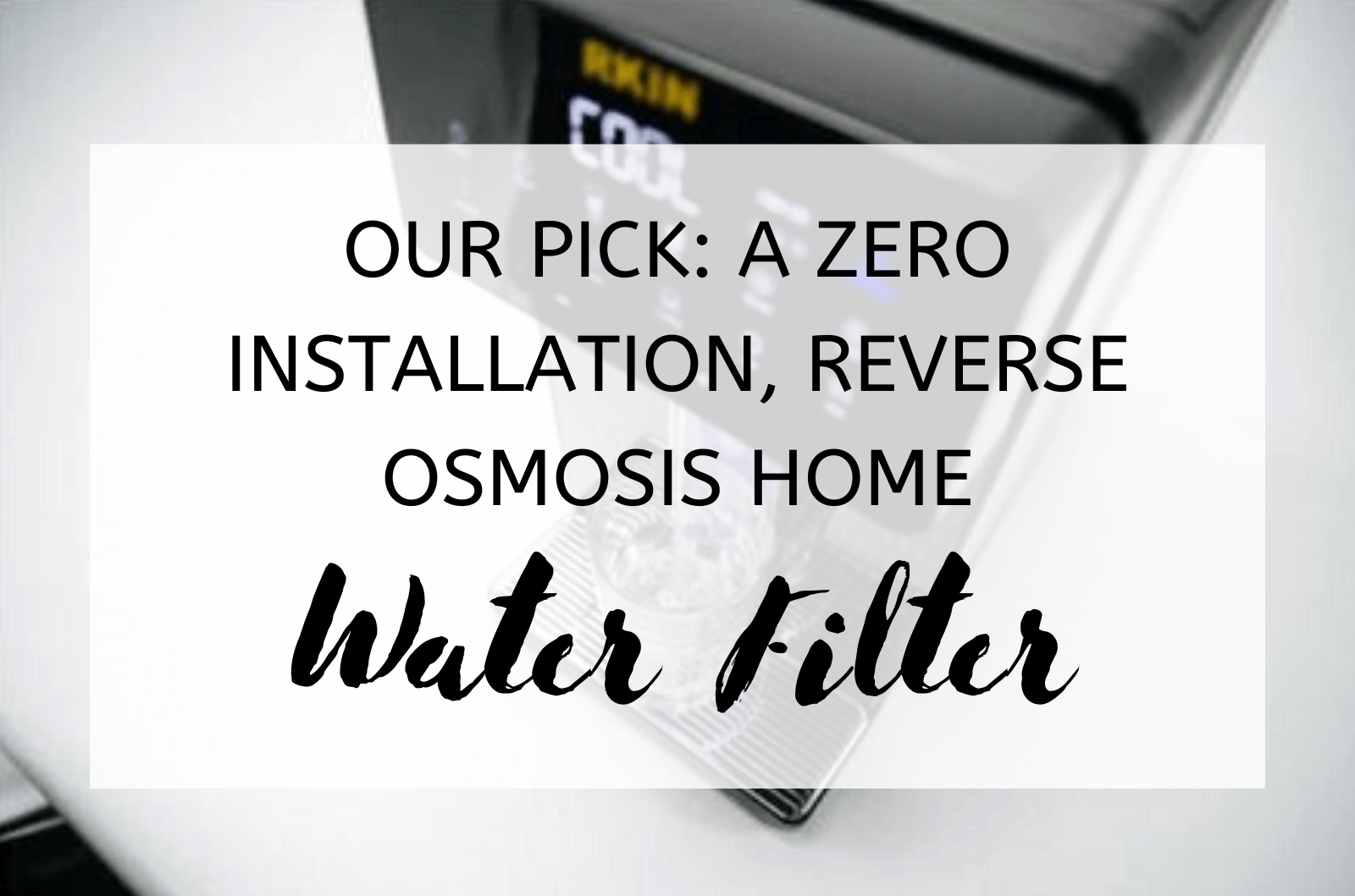 https://ronandlisa.com/wp-content/uploads/2023/02/Our-Pick-A-Zero-Installation-Reverse-Osmosis-Home-Water-Filter-1.png