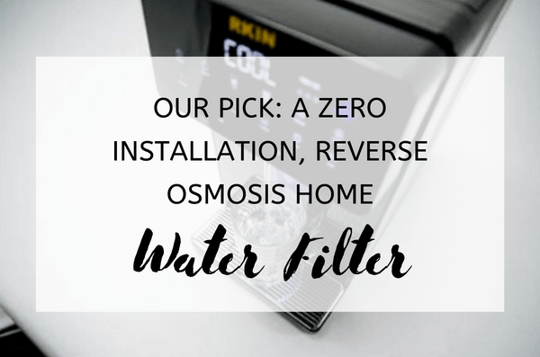Our Pick: A Zero Installation, Reverse Osmosis Home Water Filter