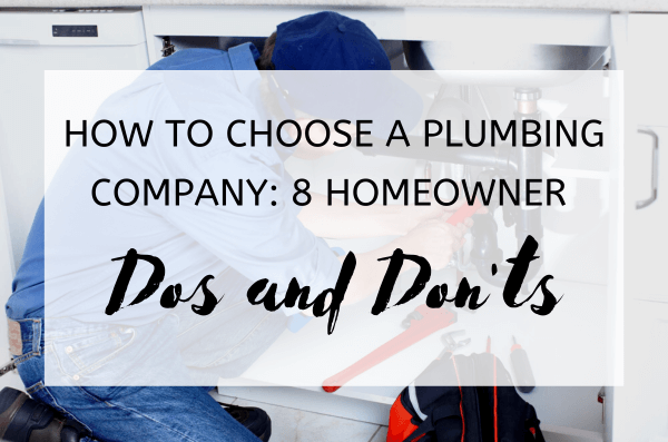How to Choose A Plumbing Company: 8 Homeowner Dos and Don'ts