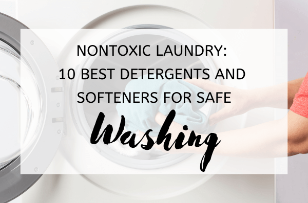 Nontoxic Laundry: 10 Best Detergents and Softeners for Safe Washing