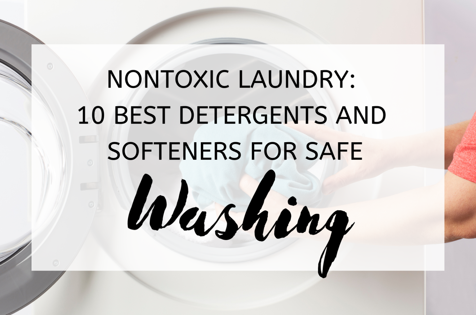 Nontoxic Laundry 10 Best Detergents And Softeners For Safe Washing