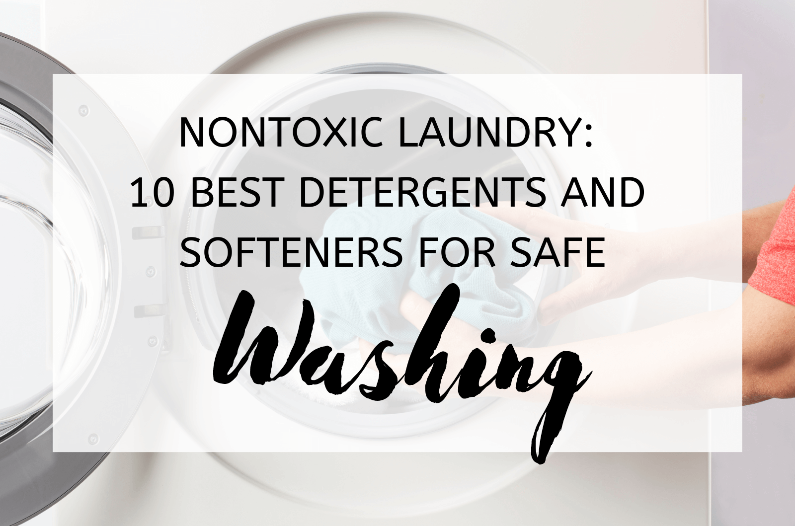 Nontoxic Laundry: 10 Best Detergents And Softeners For Safe Washing