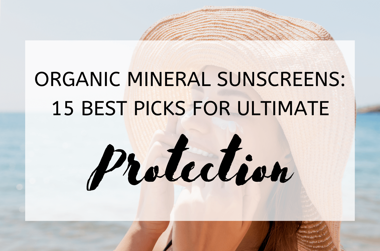 Organic Mineral Sunscreens: 15 Best Picks For Ultimate Protection
