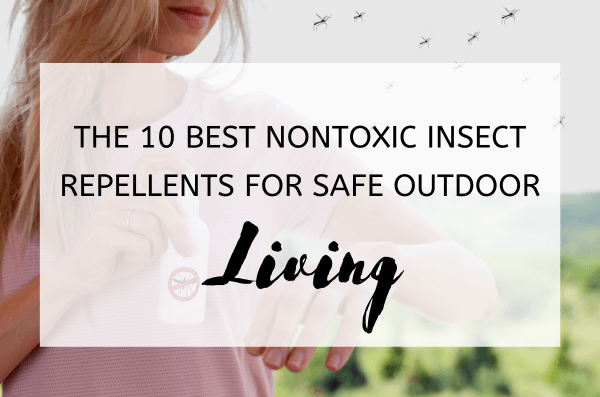 The 10 Best Nontoxic Insect Repellents for Safe Outdoor Living