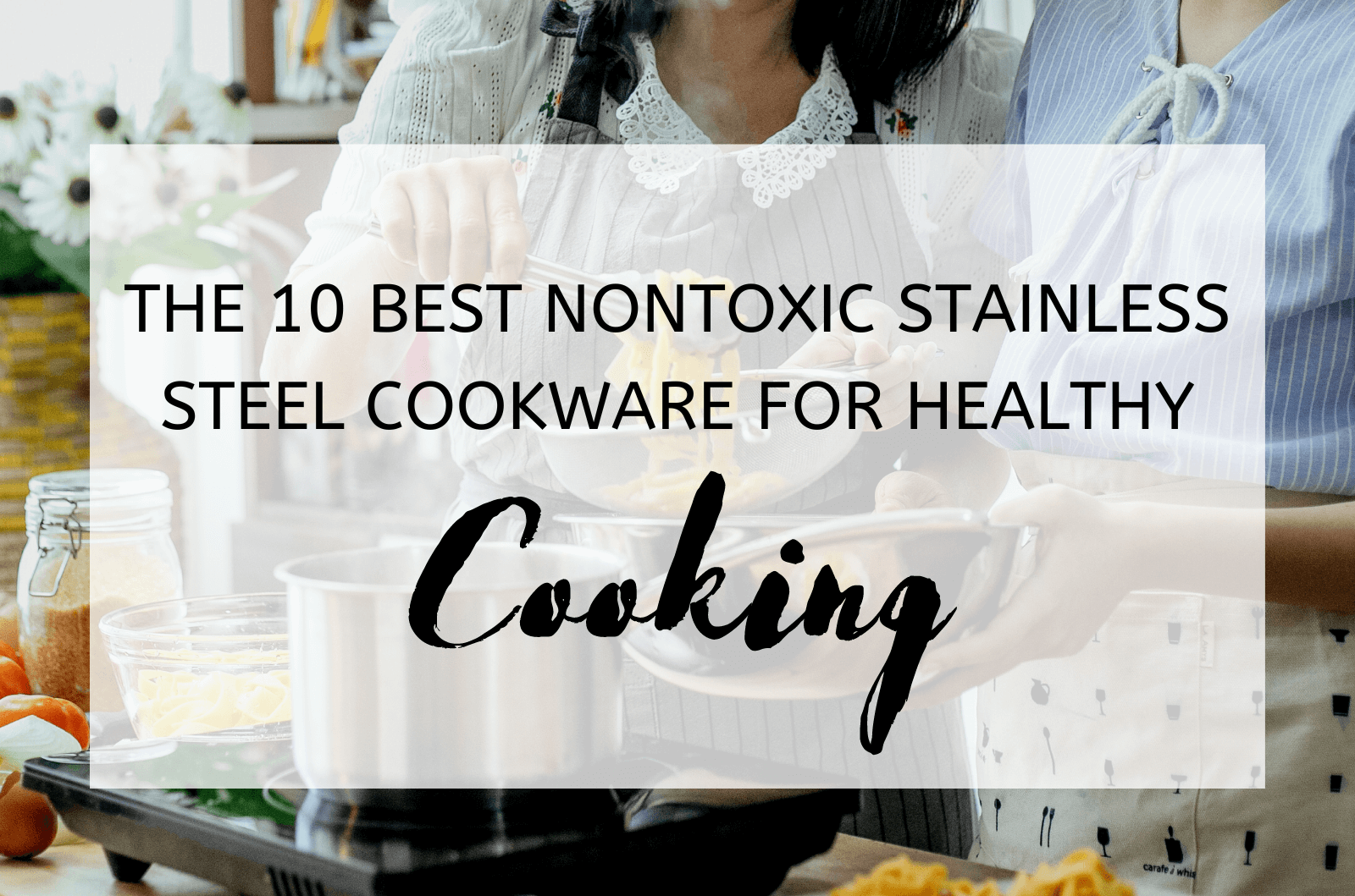 The 10 Best Nontoxic Stainless Steel Cookware For Healthy Cooking