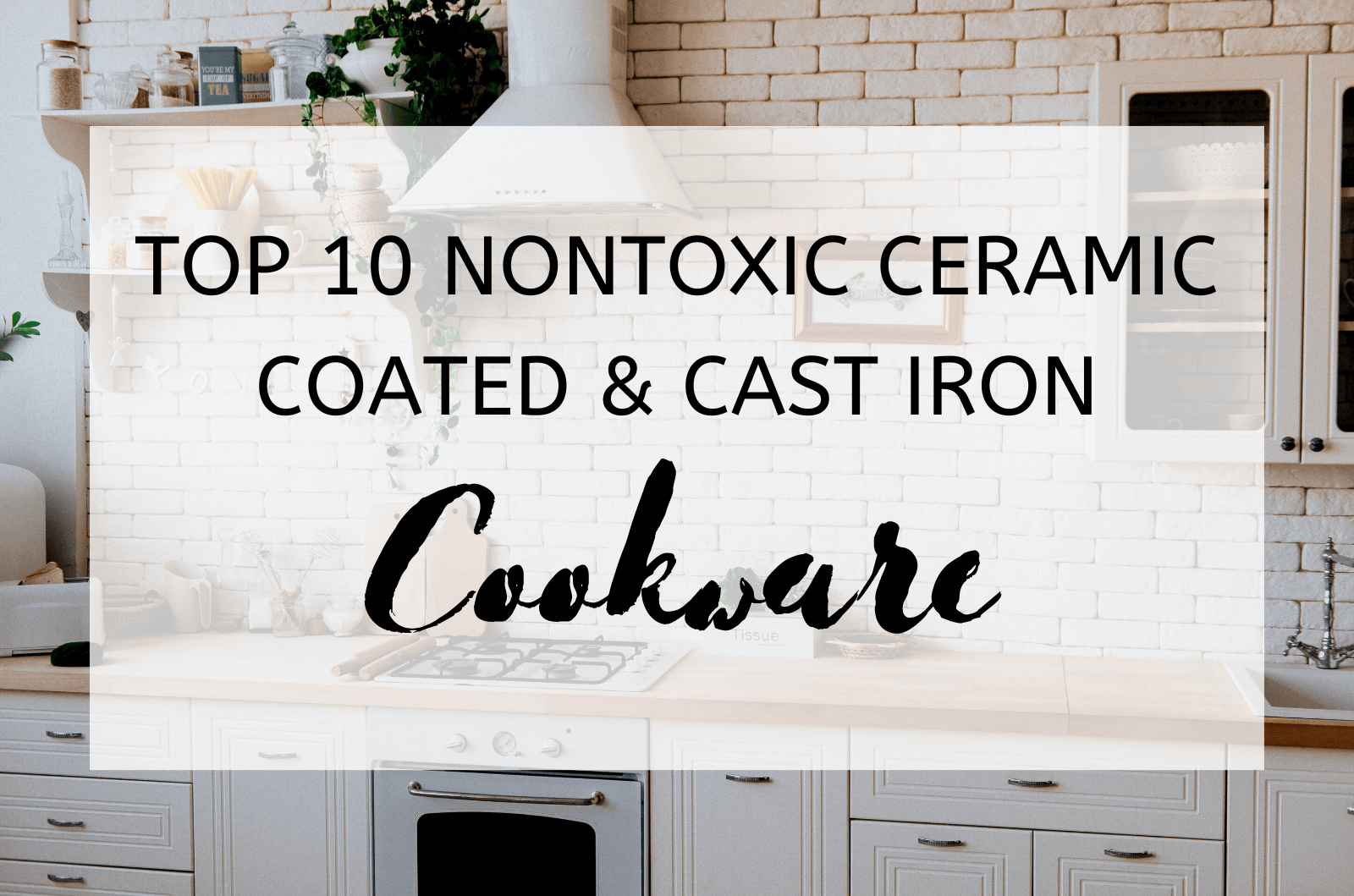 Top 10 Nontoxic Ceramic Coated &Amp; Cast Iron Cookware