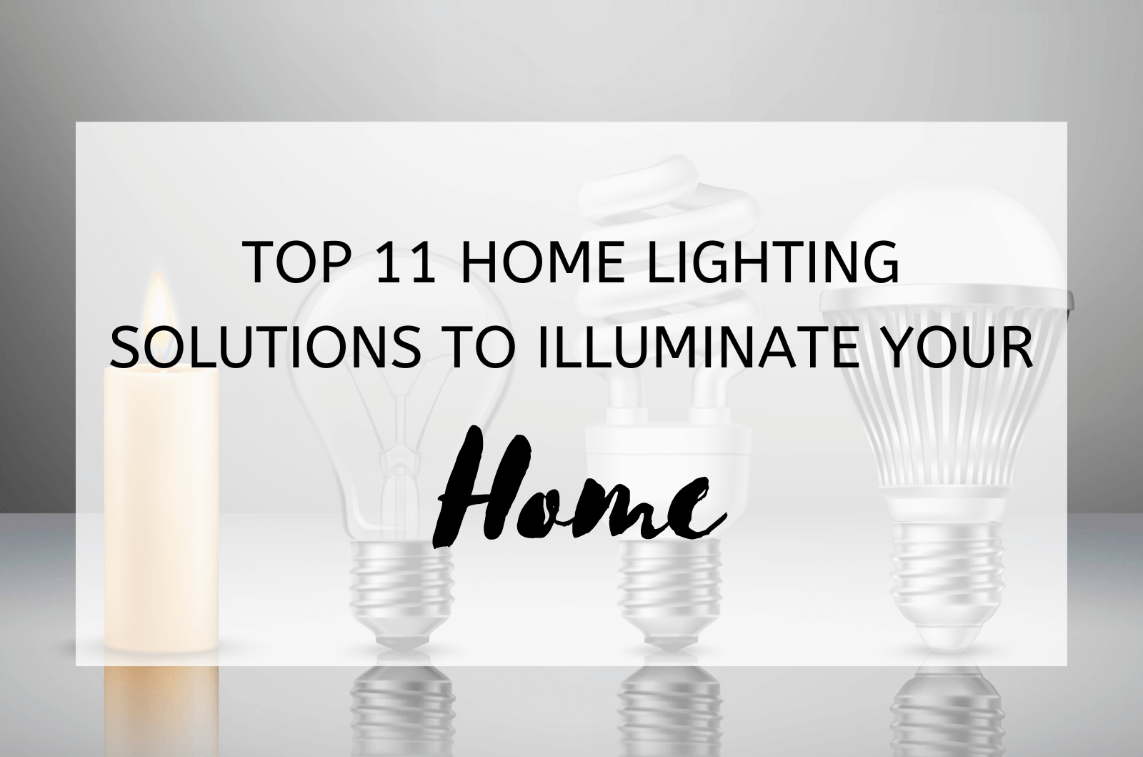 Top 11 Home Lighting Solutions To Illuminate Your Home 