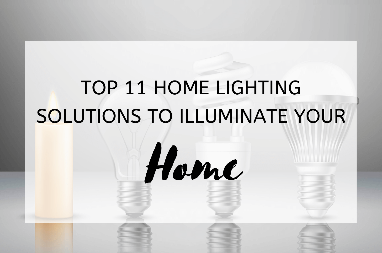 Top 11 Home Lighting Solutions To Illuminate Your Home