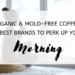 Organic & Mold-Free Coffee 12 Best Brands to Perk Up Your Morning