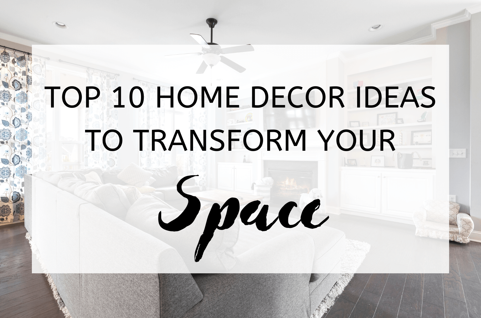 Top 10 Home Decor Ideas To Transform Your Space