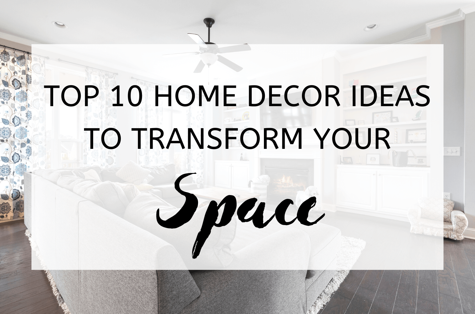 Top 10 Home Decor Ideas to Transform Your Space