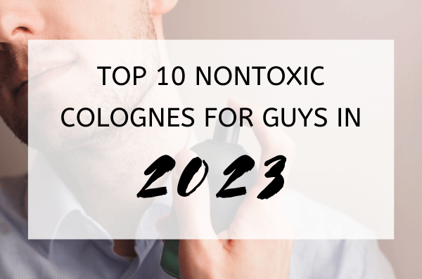 Top 10 Nontoxic Colognes for Guys in 2023