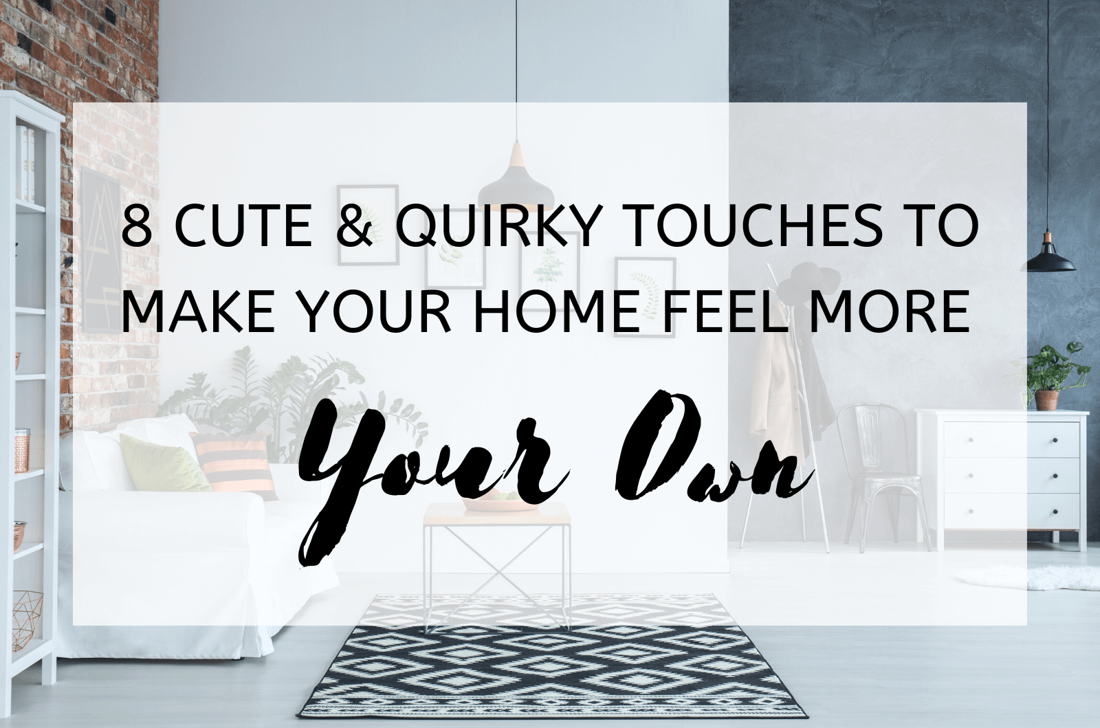 8 Cute &Amp; Quirky Touches To Make Your Home Feel More Your Own