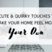 8 Cute & Quirky Touches to Make Your Home Feel More Your Own