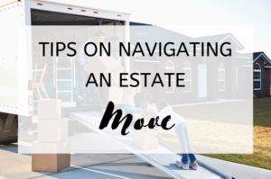 Tips on Navigating an Estate Move