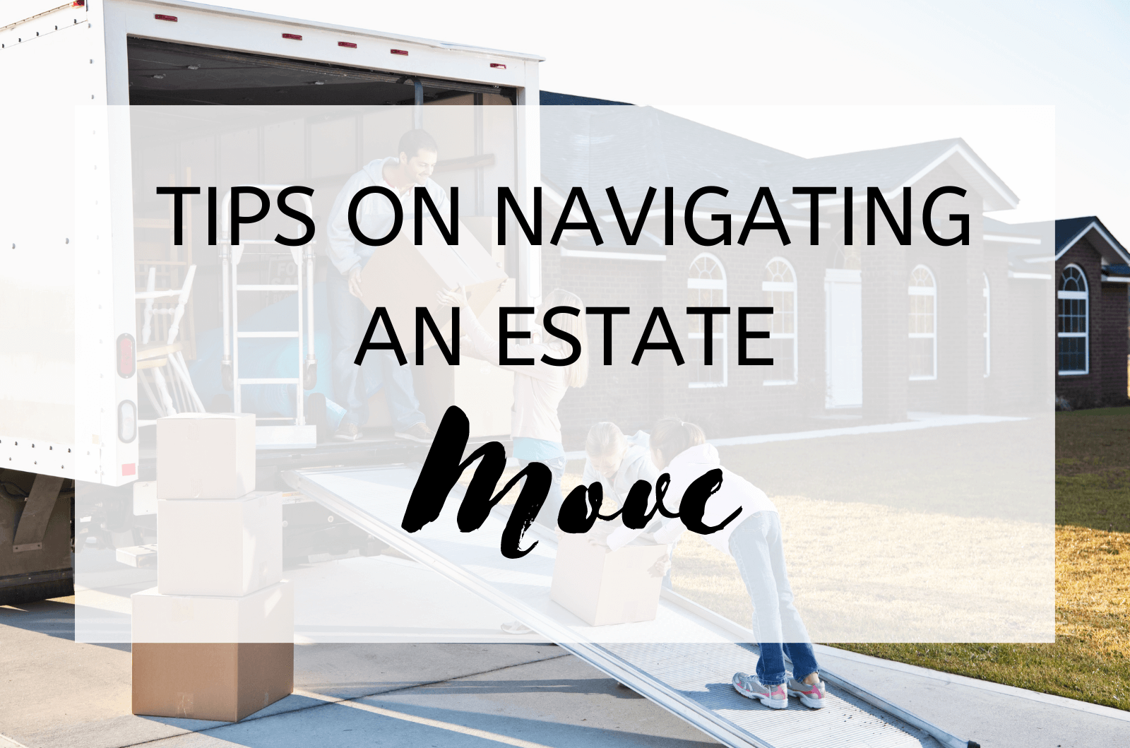 Tips on Navigating an Estate Move 