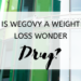 Is Wegovy a Weight Loss Wonder Drug