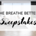 The Breathe Better Sweepstakes