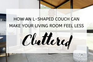 How An L-Shaped Couch Can Make Your Living Room Feel Less Cluttered