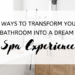 5 Ways to Transform Your Bathroom into a Dream Spa Experience