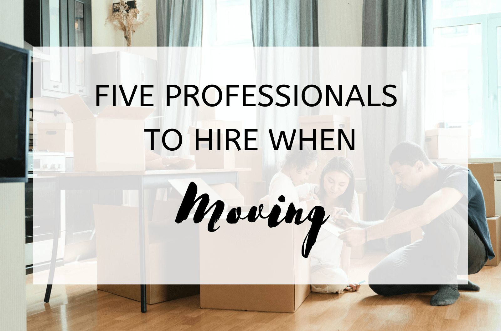 Five Professionals To Hire When Moving