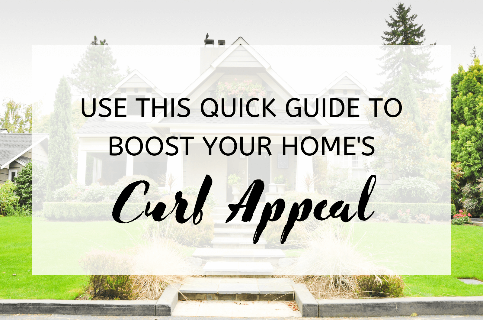 Use This Quick Guide To Boost Your Home'S Curb Appeal (1)