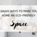 3 Savvy Ways to Make Your Home an Eco-Friendly Space (1)
