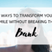 5 Ways to Transform Your Smile Without Breaking the Bank