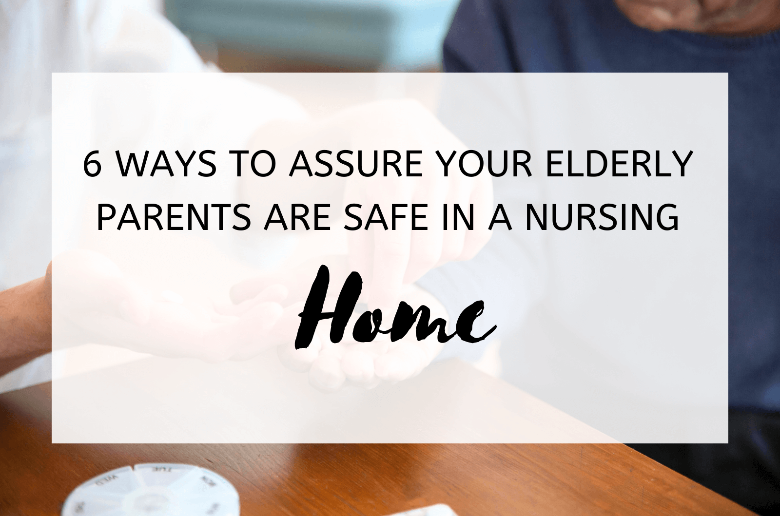6 Ways To Assure Your Elderly Parents Are Safe In A Nursing