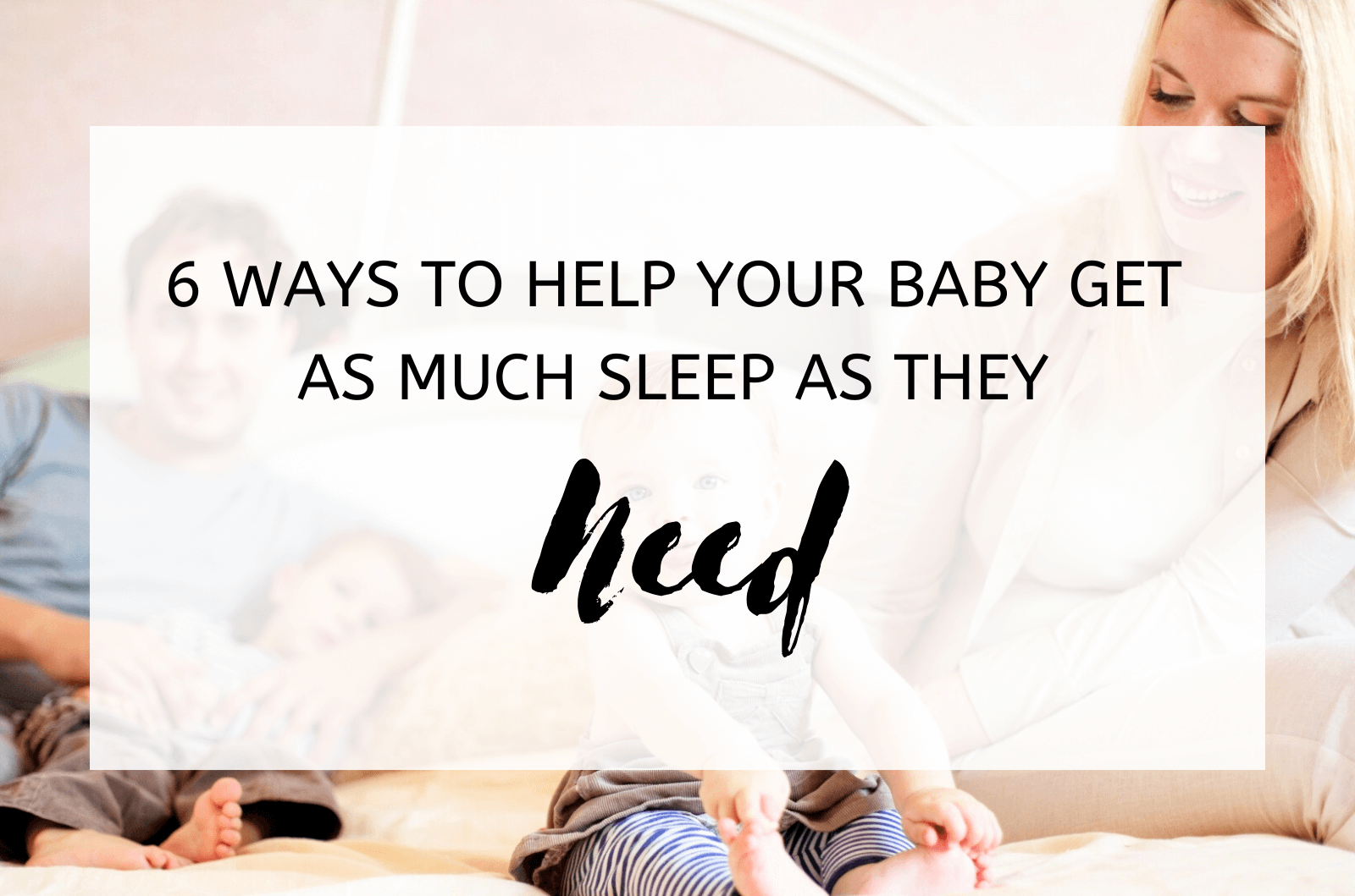 6 Ways To Help Your Baby Get As Much Sleep As They Need