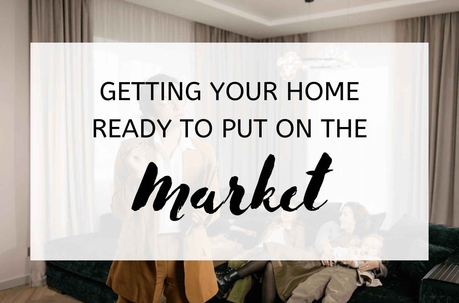 Getting Your Home Ready To Put On The Market
