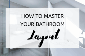 How to Master Your Bathroom Layout