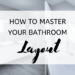 How to Master Your Bathroom Layout