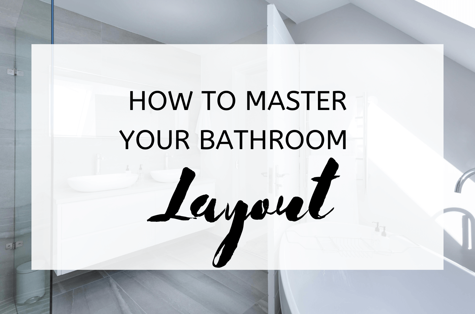 How To Master Your Bathroom Layout