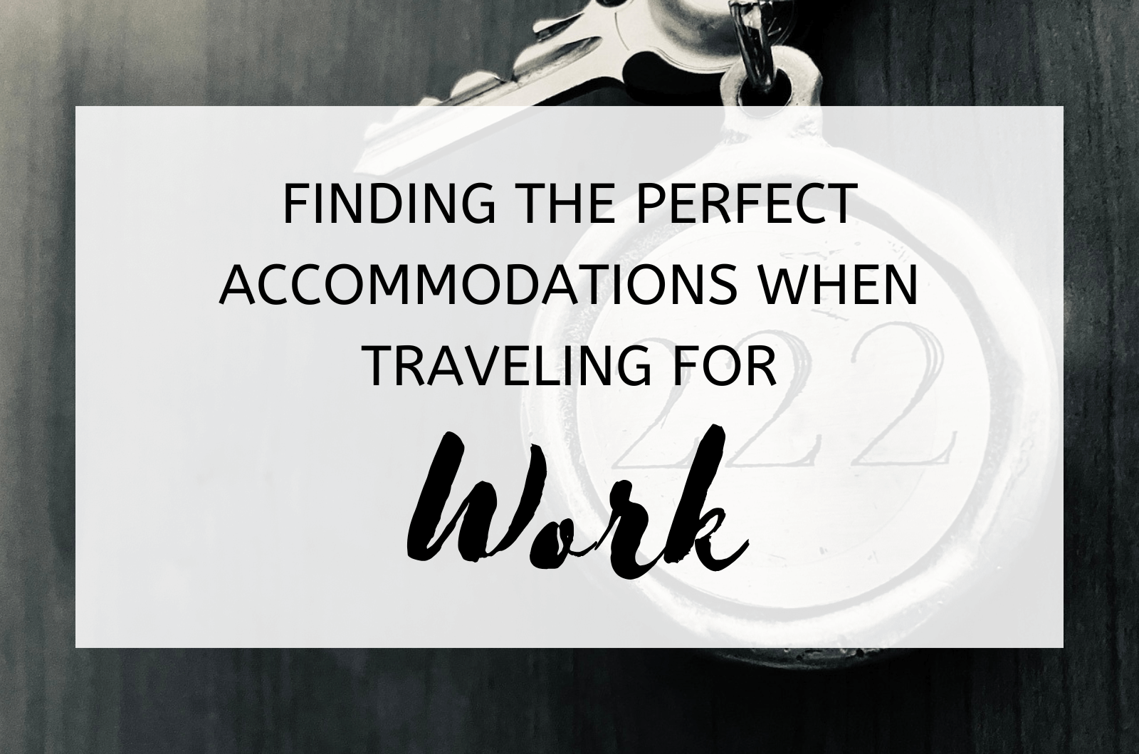 Finding The Perfect Accommodations When Traveling For Work 